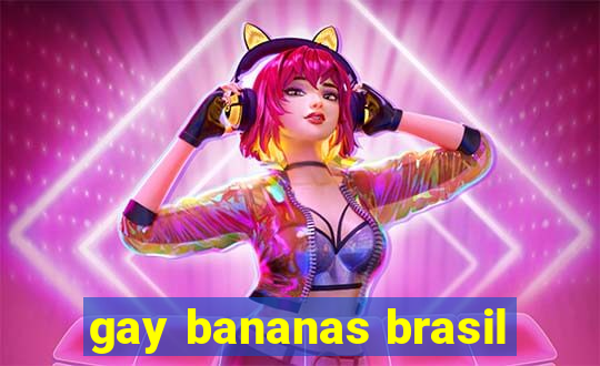 gay bananas brasil